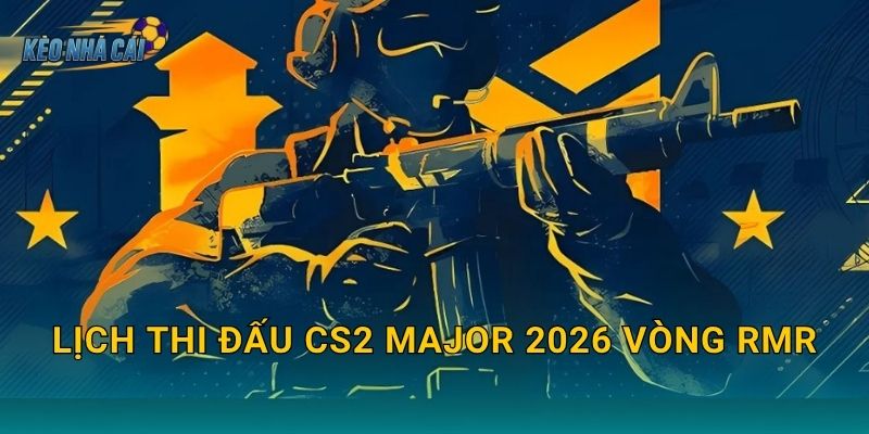 Lịch thi đấu CS2 Major 2026 vòng RMR chính thức – Kèo nhà cái theo dõi cuộc chiến giành vé dự Major 22 Lịch thi đấu CS2 Major 2026 vòng RMR chính thức – Kèo nhà cái theo dõi cuộc chiến giành vé dự Major